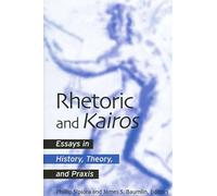 Rhetoric and Kairos: Essays in History, Theory, and Praxis