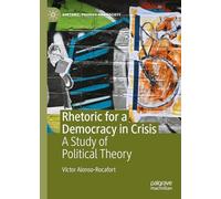 Rhetoric for a Democracy in Crisis: A Study of Political Theory