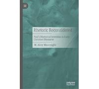 Rhetoric Reconsidered: Paul's Rhetorical Invention in Early Christian Discourse