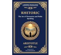 Rhetoric: The Art of Persuasion and Public Speaking: 64