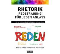 Rhetorik - Redetraining für jeden Anlass: Besser reden, verhandeln, diskutieren
