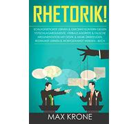 Rhetorik!: Schlagfertigkeit lernen & gekonnt kontern gegen Totschlagargumente, verbale Angriffe & falsche Argumentation - Mit Gestik & Mimik überzeugen, Redekunst lernen & wortgewandt werden - Buch: 1