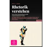Rhetorik verstehen: Souveräne Kommunikation und Argumentationstechniken