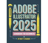 Rhett Lysander Adobe Illustrator 2025 Handbook for Beginners (Tascabile)