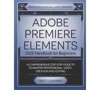 Rhett Lysander Adobe Premiere Elements 2025 Handbook for Beginners (Tascabile)