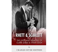 Rhett & Scarlett: The Lives and Legacies of Clark Gable and Vivien Leigh