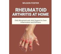 RHEUMATOID ARTHRITIS AT HOME: Daily Movement and Joint Support to Ease Inflammation and Stiffness