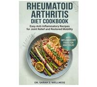 RHEUMATOID ARTHRITIS DIET COOKBOOK: Easy Anti-Inflammatory Recipes for Joint Relief and Restored Mobility