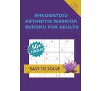 RHEUMATOID ARTHRITIS WARRIOR SUDOKU FOR ADULTS: A Supportive Puzzle Book for Focus, Peace and Strength.Specially made as thoughtful gift for someone ... 50 Plus Puzzles with solutions included
