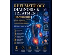 Rheumatology Diagnosis & Treatment Handbook 2026: Principles and Practice of Autoimmune, Musculoskeletal & Inflammatory Disease Management