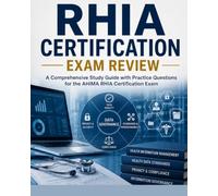 RHIA® CERTIFICATION EXAM REVIEW: Registered Health Information Administrator Complete Review with Health Data Management, Informatics, Leadership, Privacy, and 1,000 Practice Questions