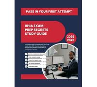 RHIA EXAM PREP SECRETS STUDY GUIDE: Comprehensive Content Review with 2 Full-length Test, 500+ Practice Questions, Answers and Detailed Explanation for Certification Success.