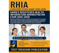 RHIA Exam Prep Study Guide 2025-2026: Mastering RHIA Exam with In-depth Content Review Covering Data Governance, HIPAA Compliance, Revenue Management, ... Tests with Detailed Answer Explanations