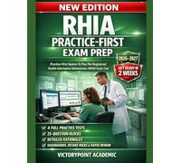 RHIA PRACTICE-FIRST EXAM PREP: Practice-First System To Pass The Registered Health Information Administrator (Rhia) Exam Fast