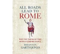 All Roads Lead to Rome: Why we think of the Roman Empire daily - Jones Rhi...