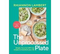 Rhiannon Lamber Unprocess Your Plate: Know Your Nutrition and (Copertina rigida)
