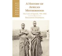 Rhiannon Stephens A History of African Motherhood (Tascabile) African Studies