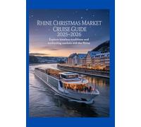 Rhine Christmas Market Cruise Guide 2025-2026: Explore Timeless Traditions and Enchanting Markets Along the Rhine