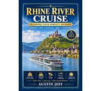 RHINE RIVER CRUISE GUIDE 2026-2027: Planning Your Perfect Journey Through Castles, Historic Cities, Scenic Vineyards, Excursions, Food & Wine