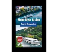 Rhine River Cruise Travel Companion 2025-2026: Castles, Vineyards, Towns, Food & Routes with Maps, Photos & Local Tips