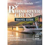 RHINE RIVER Cruise Travel Guide 2025-2026: Discover the Best of the Rhine: Cruise Highlights, Hidden Gems, and Practical Travel Advice