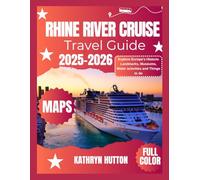 Rhine River Cruise Travel Guide 2025-2026 (Full Color): Explore Europe's Historic Landmarks, Museums, Water activities and Things to do