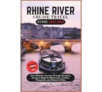 RHINE RIVER CRUISE TRAVEL GUIDE 2025-2026: Your Ultimate Journey Through Germany, Europe's Majestic Waterway, Castles, Vineyards, and Historic Cities