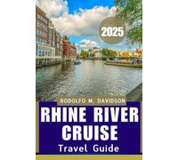 RHINE RIVER CRUISE TRAVEL GUIDE 2025: Discover, Dine, and Dream Along the Rhine"