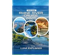 Rhine River Cruise Travel Guide 2025: Exploring Europe’s Most Scenic Waterway: Castles, Vineyards, History, and Unforgettable Adventures