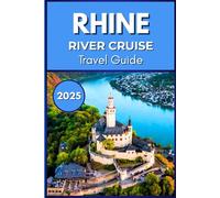 Rhine River Cruise Travel Guide 2025 (Full Color): Navigating the Rhine’s Castles, Vineyards, and Cultural Traditions in 2025
