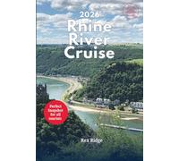 Rhine River Cruise Travel Guide 2026: A 2 in 1 Snapshot to experience Onboard - Offboard tours, Top Ports, Historic towns & Cities Walks, Wine, ... Outdoor adventures and Itinerary all Year
