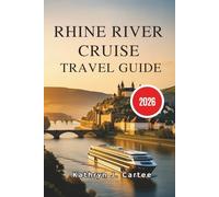 Rhine River Cruise Travel Guide 2026: Ultimate Rhine River Cruise Itinerary, Scenic Landmarks, Historic Towns & Cultural Experiences