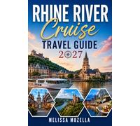 RHINE RIVER CRUISE TRAVEL GUIDE 2027: Castles, Vineyards, and Itineraries from Basel to Amsterdam