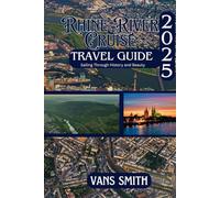 RHINE RIVER TRAVEL GUIDE 2025: Sailing through History and Beauty