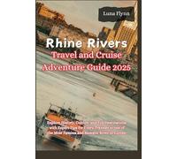 Rhine Rivers Travel and Cruise Adventure Guide 2025: Explore History, Culture, and Top Destinations with Expert Tips for Every Traveler in one of the Most Famous and Majestic River in Europe