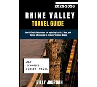 Rhine Valley Travel Guide 2025-2026: Your Ultimate Companion for Exploring Castles, Wine, and Scenic Adventures in Germany’s Iconic Region