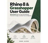 Rhino 8 & Grasshopper User Guide: Illustrated Step-by-Step 3D Modeling, Parametric Design, and Data Trees for Beginners