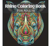 Rhino Coloring Book for Adults: Intricate Rhino Designs and Mandala Patterns for Relaxation and Creativity