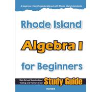 Rhode Island Algebra I for Beginners: High School Standardized Testing and Home School Study Guide