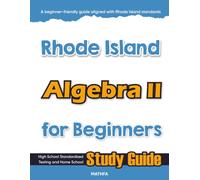 Rhode Island Algebra II for Beginner: High School Standardized Testing and Home School Study Guide