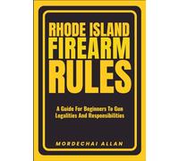 RHODE ISLAND FIREARM RULES: A Guide For Beginners To Gun Legalities And Responsibilities