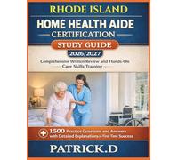 RHODE ISLAND HOME HEALTH AIDE CERTIFICATION STUDY GUIDE: Comprehensive Written Review And Hands-On Care Skills Training