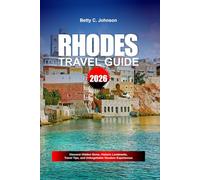 RHODES TRAVEL GUIDE 2026: Discover Hidden Gems, Historic Landmarks, Travel Tips, and Unforgettable Vacation Experiences