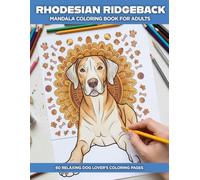 Rhodesian Ridgeback Mandala Coloring Book for Adults: 60 Relaxing Dog Lover Coloring Pages with Beautiful Ridgeback Portraits, Floral Patterns, Paw Prints, and Stress Relief Designs