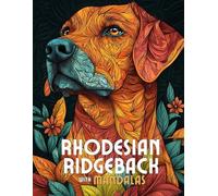 Rhodesian Ridgeback with Mandalas: Mandala Patterns of Amazing Dogs and Puppies Breeds For Mindfulness, Relaxation And Stress Relief