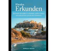 RHODOS ERKUNDEN: Ein Insider-Reiseführer zu Stränden, antiken Stätten und authentischen griechischen Erlebnissen