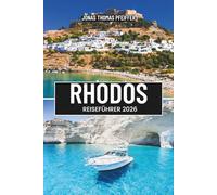 RHODOS REISEFÜHRER 2026: Erkunden Sie sonnenbeschienene Küsten, türkisfarbene Strände, mittelalterliche Straßen und zeitlose Wunder des griechischen Dodekanes-Juwels im Herzen Europas