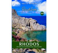 RHODOS REISEFÜHRER: Rhodos entdecken: Eine Reise zur pulsierenden Insel Griechenlands