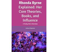 Rhonda Byrne Explained: Her Core Theories, Books, and Influence: A Study Aid & Overview