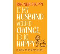 Rhonda Stoppe If My Husband Would Change, I'd Be Happy (Tascabile)